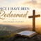 Since I Have Been Redeemed – A Hymn of Joy and Redemption