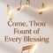 Come, Thou Fount of Every Blessing